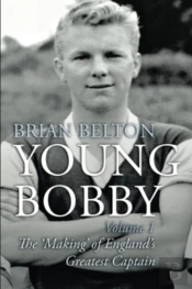 Young Bobby - The Making Of England'S Greatest Captain. Volume 1