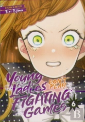Young Ladies Don'T Play Fighting Games Vol. 6