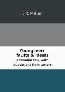 Young Men Faults & Ideals A Familiar Talk, With Quotations From Letters