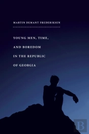 Young Men, Time, And Boredom In The Republic Of Georgia