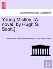 Young Mistley. (A Novel, By Hugh S. Scot