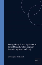 Young Mongols And Vigilantes In Inner Mongolia'S Interregnum Decades, 1911-1931