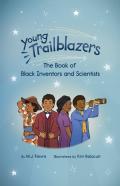Young Trailblazers: The Book Of Black Inventors And Scientists