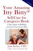 Your Amazing Itty Bitty(R)  Self-Care For Caregivers Book