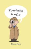 Your Baby Is Ugly.