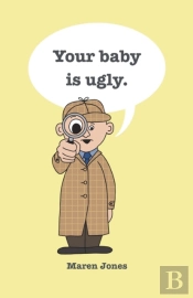 Your Baby Is Ugly.