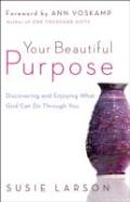 Your Beautiful Purpose Â€“ Discovering And Enjoying What God Can Do Through You