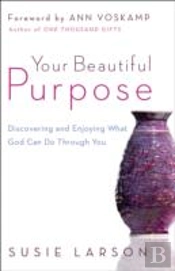 Your Beautiful Purpose Â€“ Discovering And Enjoying What God Can Do Through You