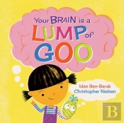 Your Brain Is A Lump Of Goo