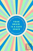 Your Brain Is A Safe Space