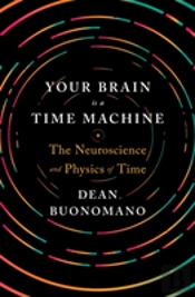 Your Brain Is A Time Machine