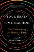 Your Brain Is A Time Machine