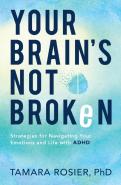 Your Brain`S Not Broken Â€“ Strategies For Navigating Your Emotions And Life With Adhd