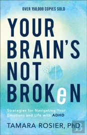 Your Brain`S Not Broken Â€“ Strategies For Navigating Your Emotions And Life With Adhd