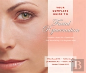 Your Complete Guide To Facial Rejuvenation Facelifts - Browlifts - Eyelid Lifts - Skin Resurfacing - Lip Augmentation
