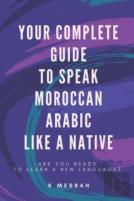 Your Complete Guide To Speak Moroccan Arabic Like A Native