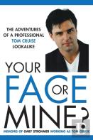 Your Face Or Mine - The Adventures Of A Professional Tom Cruise Lookalike