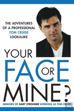 Bertrand.pt - Your Face Or Mine - The Adventures Of A Professional Tom Cruise Lookalike