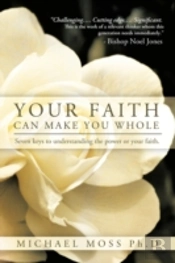 Your Faith Can Make You Whole: Seven Key