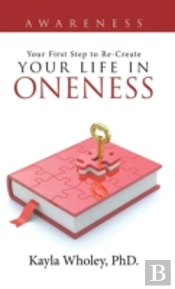 Your First Step To Re-Create Your Life In Oneness