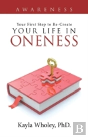 Your First Step To Re-Create Your Life In Oneness
