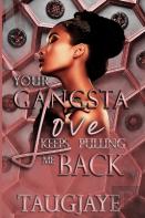 Your Gangsta Love Keeps Pulling Me Back
