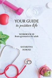 Your Guide To Positive Life - Brain Gymnastics For Adult (Workbook)