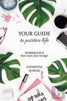 Your Guide To Positive Life - Don'T Lose Your Energy! (Workbook)