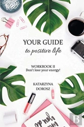 Your Guide To Positive Life - Don'T Lose Your Energy! (Workbook)