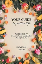 Your Guide To Positive Life - Power Of Calmness After The Age Of 50 (Workbook)