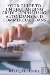 Your Guide To Understanding Credit Counseling, Auto Loans And Commercial Loans