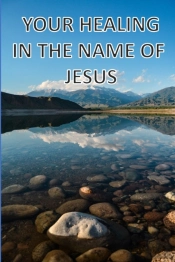 Your Healing In The Name Of Jesus