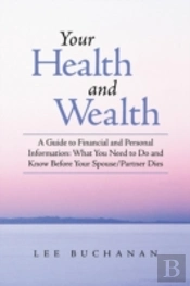 Your Health And Wealth: A Guide To Financial And Personal Information: What You Need To Do And Know Before Your Spouse/Partner Dies