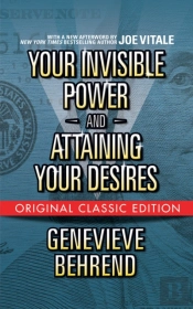 Your Invisible Power  And Attaining Your Desires (Original Classic Edition)
