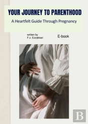 Your Journey To Parenthood:  A Heartfelt Guide Through Pregnancy - E-Book