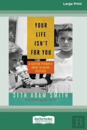 Your Life Isn'T For You