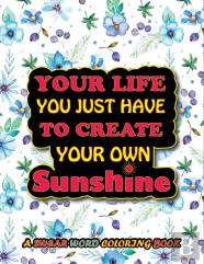 Your Life You Just Have To Create Your Own Sunshine