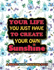 Your Life You Just Have To Create Your Own Sunshine