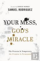 Your Mess, God`S Miracle Â€“ The Process Is Temporary, The Promise Is Permanent
