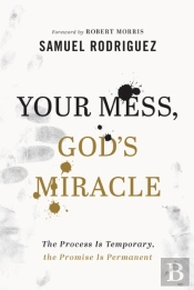 Your Mess, God`S Miracle Â€“ The Process Is Temporary, The Promise Is Permanent