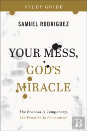 Your Mess, God`S Miracle Study Guide Â€“ The Process Is Temporary, The Promise Is Permanent