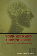 Your Mind And How To Use It