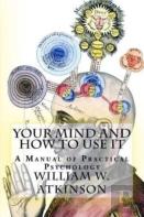 Your Mind And How To Use It