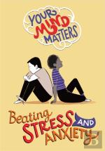 Your Mind Matters: Beating Stress And Anxiety