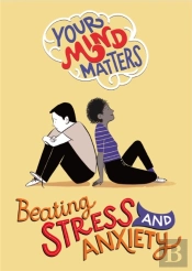 Your Mind Matters: Beating Stress And Anxiety