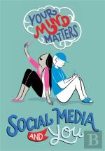 Your Mind Matters: Social Media And You