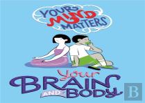 Your Mind Matters: Your Brain And Body