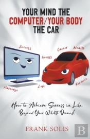 Your Mind The Computer Your Body The Car