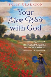 Your Mom Walk With God