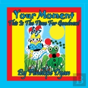 Your Moment --- This Is The Time For Goodness!